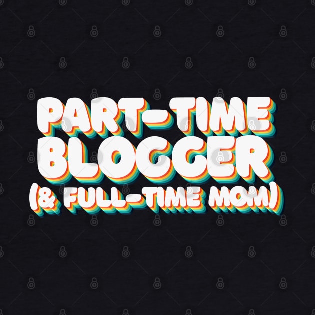 Part Time Blogger & Full Time Mom - 80's Retro Style Typographic Design by DankFutura